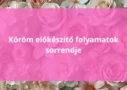 Köröm előkészítő folyamatok sorrendje – így lesz tartós a gél lakk és az épített köröm